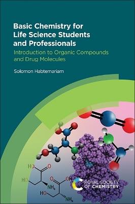 Basic Chemistry for Life Science Students and Professionals: Introduction to Organic Compounds and Drug Molecules - Solomon Habtemariam - cover