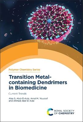 Transition Metal-containing Dendrimers in Biomedicine: Current Trends - Alaa S Abd-El-Aziz,Amal M Youssef,Ahmad Abd-El-Aziz - cover