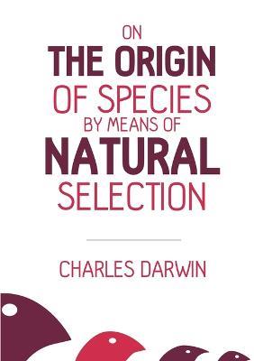 On the Origin of Species: By Means of Natural Selection - Charles Darwin - cover