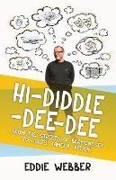Hi-Diddle-Dee-Dee: From the Streets of Bermondsey to Lights, Camera, Action! - Eddie Webber - cover