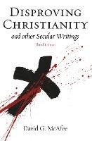Disproving Christianity: and Other Secular Writings - David G McAfee - cover