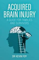 Acquired Brain Injury: A Guide for Families and Survivors