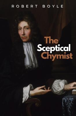The Sceptical Chymist - Robert Boyle - cover