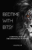 Bedtime with Bitsy: A Critical Read of the Chronicles of Narnia - Alexis Record - cover