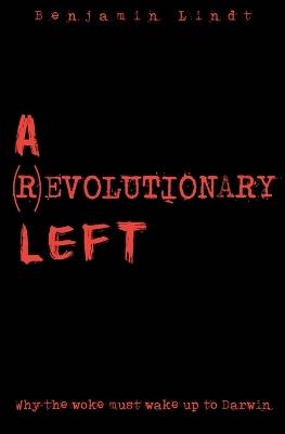 A (R)Evolutionary Left: Why The Woke Must Wake Up to Darwin - Benjamin Lindt - cover