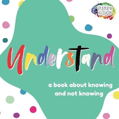 Understand: A Book About Knowing and Not Knowing - Robert Johnson - cover