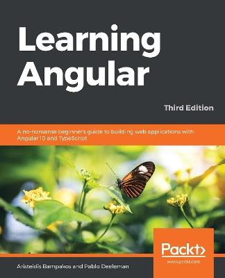 Learning Angular: A no-nonsense beginner's guide to building web applications with Angular 10 and TypeScript, 3rd Edition - Aristeidis Bampakos,Pablo Deeleman - cover