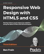 Responsive Web Design with HTML5 and CSS: Develop future-proof responsive websites using the latest HTML5 and CSS techniques, 3rd Edition