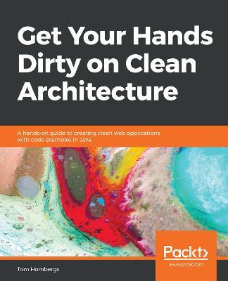 Get Your Hands Dirty on Clean Architecture: A hands-on guide to creating clean web applications with code examples in Java - Tom Hombergs - cover