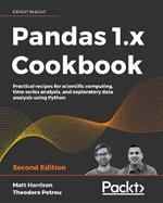 Pandas 1.x Cookbook: Practical recipes for scientific computing, time series analysis, and exploratory data analysis using Python, 2nd Edition