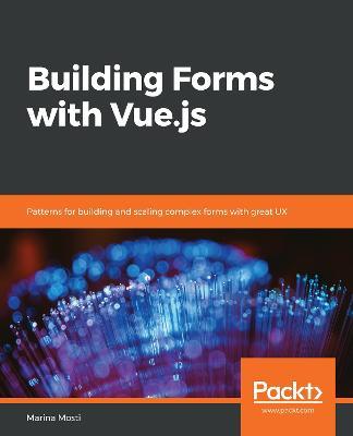 Building Forms with Vue.js: Patterns for building and scaling complex forms with great UX - Marina Mosti - cover