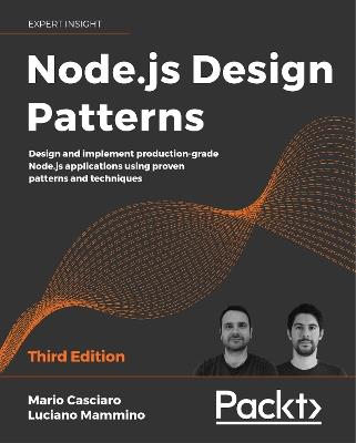 Node.js Design Patterns: Design and implement production-grade Node.js applications using proven patterns and techniques, 3rd Edition - Mario Casciaro,Luciano Mammino - cover