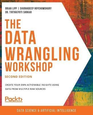 The Data Wrangling Workshop - Brian Lipp,Shubhadeep Roychowdhury,Dr. Tirthajyoti Sarkar - cover