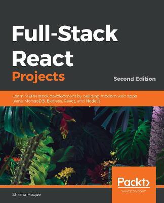 Full-Stack React Projects: Learn MERN stack development by building modern web apps using MongoDB, Express, React, and Node.js, 2nd Edition - Shama Hoque - cover