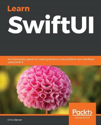 Learn SwiftUI: An introductory guide to creating intuitive cross-platform user interfaces using Swift 5 - Chris Barker - cover