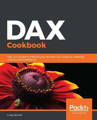 DAX Cookbook: Over 120 recipes to enhance your business with analytics, reporting, and business intelligence - Greg Deckler - cover
