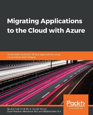 Migrating Applications to the Cloud with Azure: Re-architect and rebuild your applications using cloud-native technologies - Sjoukje Zaal,Amit Malik,Sander Rossel - cover