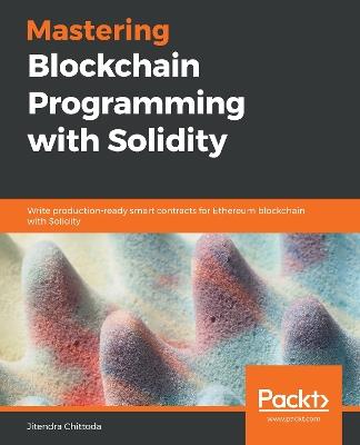 Mastering Blockchain Programming with Solidity: Write production-ready smart contracts for Ethereum blockchain with Solidity - Jitendra Chittoda - cover