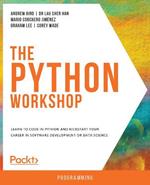 The The Python Workshop: Learn to code in Python and kickstart your career in software development or data science