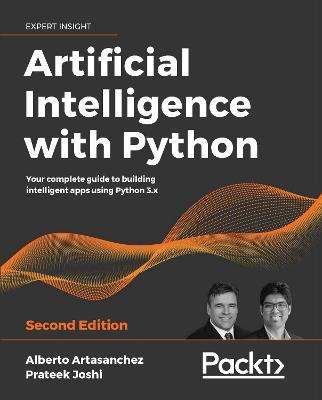 Artificial Intelligence with Python: Your complete guide to building intelligent apps using Python 3.x, 2nd Edition - Alberto Artasanchez,Prateek Joshi - cover