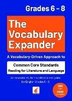 The Vocabulary Expander: Common Core Standards Reading for Literature and Language Grades 6 - 8: An essential student workbook and guide for English Grades 6 - 8 with 389 tasks and 2500 questions - Foxton Books,Jan Webley - cover