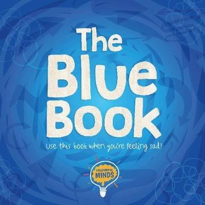 The Blue Book: Use this book when you're feeling sad! - William Anthony - cover