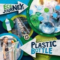 Life Cycle of a Plastic Bottle - Louise Nelson - cover