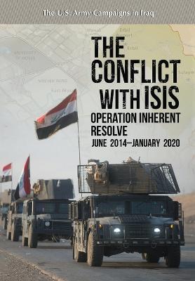 The Conflict with ISIS: Operation Inherent Resolve, June 2014-January 2020: Operation Inherent Resolve - Watson W Mason,U S Army Center of Military History - cover