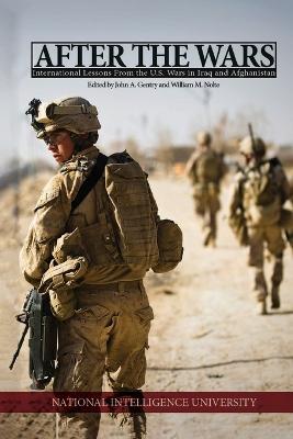 After the Wars: International Lessons from the U.S. Wars in Iraq and Afghanistan: International Lessons from the U.S. Wars in Iraq and Afghanistan: International Lessons from the U.S. Wars in Iraq and Afghanistan - National Intelligence University - cover