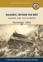 Galvanic: Beyond the Reef: Tarawa and the Gilberts, November 1943: Beyond the Reef: Tarawa and the Gilberts, November 1943: Beyond the Reef - Tarawa and the Gilberts, November: Beyond the Reef - Tarawa and the Gilberts, 19: Beyond the Reef.