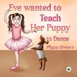 Eve Wanted to Teach Her Puppy to Dance