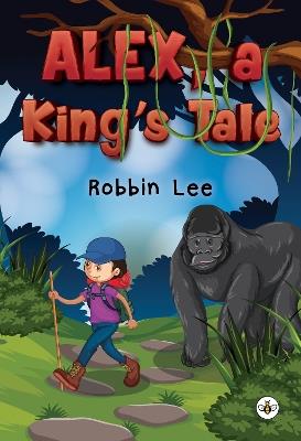 Alex, A King's Tale - Robbin Lee - cover