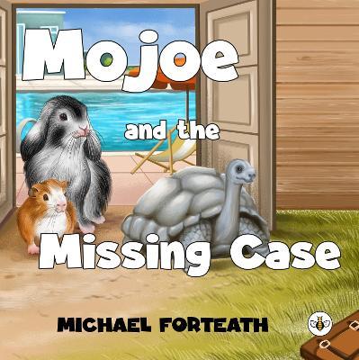Mojoe and The Missing Case - Michael Forteath - cover