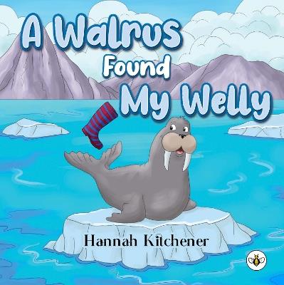 A Walrus Found My Welly - Hannah Kitchener - cover