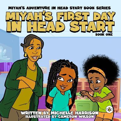 Miyah's Adventures in Headstart: Miyah's First Day In Headstart - Michelle Harrison - cover