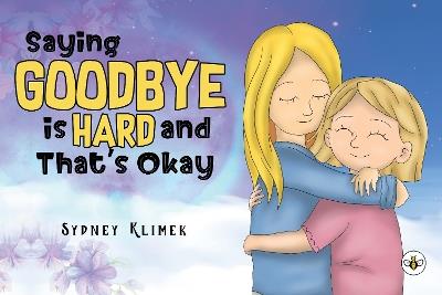 Saying Goodbye is Hard, and That's Okay - Sydney Klimek - cover