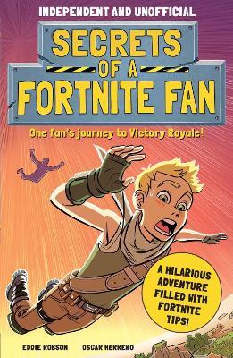 Secrets of a Fortnite Fan (Independent & Unofficial): Book 1 - Eddie Robson - cover