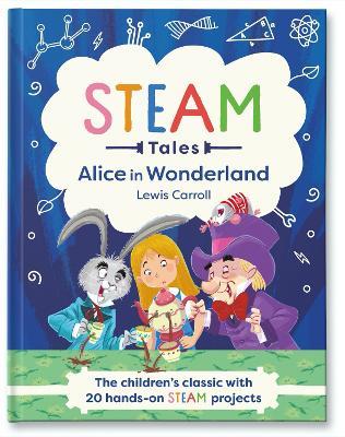 Alice in Wonderland: The children's classic with 20 hands-on STEAM projects - Lewis Carroll,Katie Dicker - cover