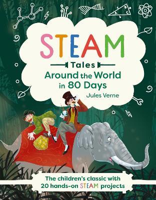 Around the World in 80 Days: The children's classic with 20 hands-on STEAM projects - Jules Verne,Katie Dicker - cover