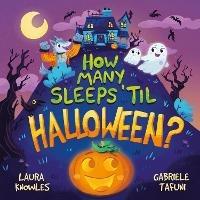 How Many Sleeps 'Til Halloween?: A Countdown to the Spookiest Night of the Year - Laura Knowles - cover