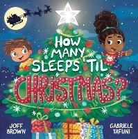 How Many Sleeps 'Til Christmas?: A Countdown to the Most Special Day of the Year - Joff Brown - cover