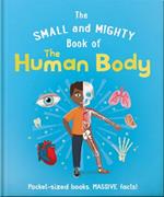 The Small and Mighty Book of the Human Body: Pocket-sized books, massive facts!