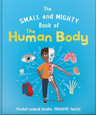 The Small and Mighty Book of the Human Body: Pocket-sized books, massive facts! - Tom Jackson - cover