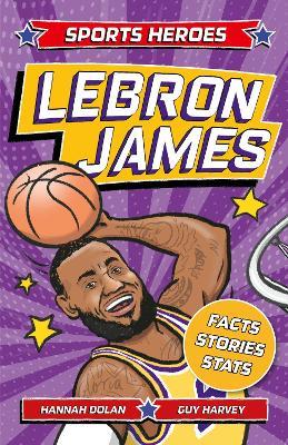 Sports Heroes: LeBron James: Facts, STATS and Stories about the Biggest Basketball Star! - Hannah Dolan - cover