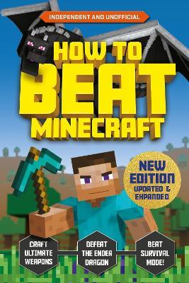How to Beat Minecraft - Extended Edition: Independent and Unofficial - Eddie Robson,Kevin Pettman - cover