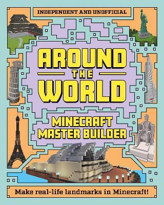 Minecraft Builder - Around the World: Independent and Unofficial - Mortimer Children's Books - cover