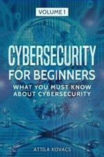 Cybersecurity for Beginners: What You Must Know about Cybersecurity