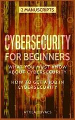 Cybersecurity for Beginners: What You Must Know about Cybersecurity & How to Get a Job in Cybersecurity