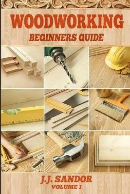 Woodworking: Beginners Guide - Sandor J J - cover