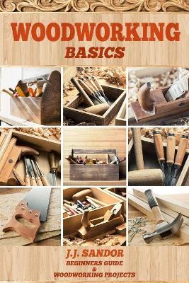 Woodworking: Woodworking Basics - Sandor J J - cover